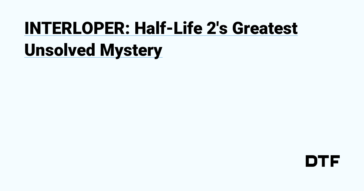 INTERLOPER: Half-Life 2's Greatest Unsolved Mystery — odd noise на DTF