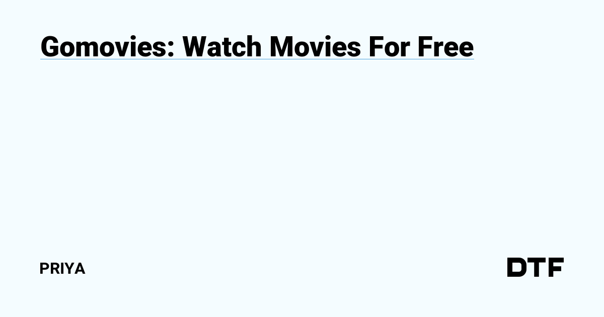 Gomovies: Watch Movies For Free — Priya на DTF